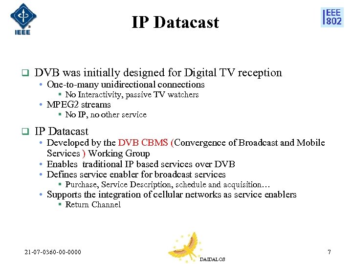 IP Datacast q DVB was initially designed for Digital TV reception • One-to-many unidirectional