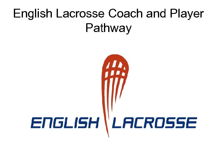 English Lacrosse Coach and Player Pathway 