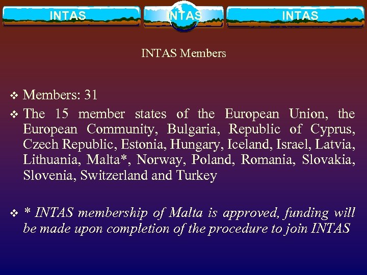 INTAS Members: 31 v The 15 member states of the European Union, the European