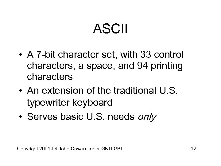 ASCII • A 7 -bit character set, with 33 control characters, a space, and