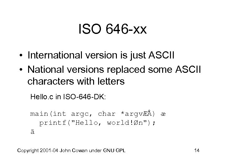 ISO 646 -xx • International version is just ASCII • National versions replaced some