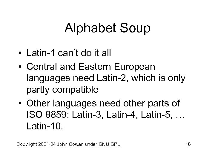 Alphabet Soup • Latin-1 can’t do it all • Central and Eastern European languages