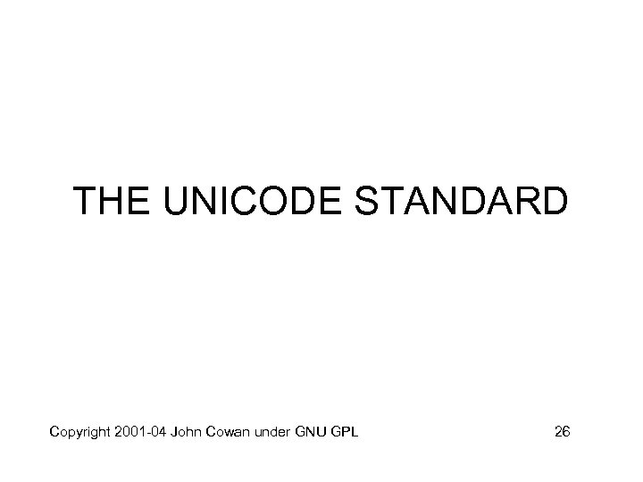 THE UNICODE STANDARD Copyright 2001 -04 John Cowan under GNU GPL 26 