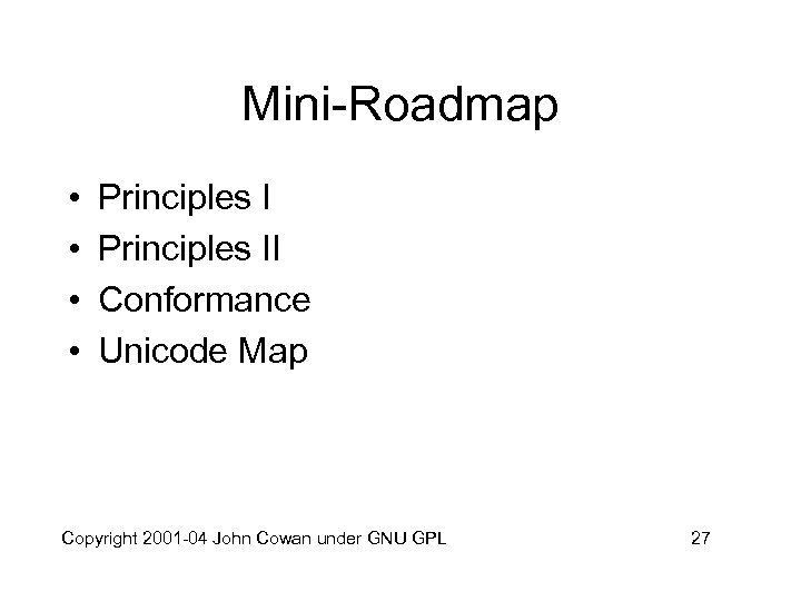 Mini-Roadmap • • Principles II Conformance Unicode Map Copyright 2001 -04 John Cowan under