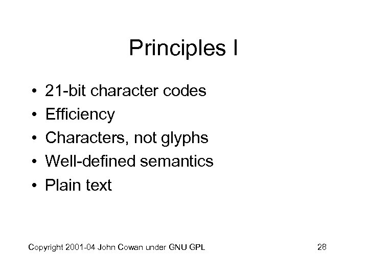 Principles I • • • 21 -bit character codes Efficiency Characters, not glyphs Well-defined