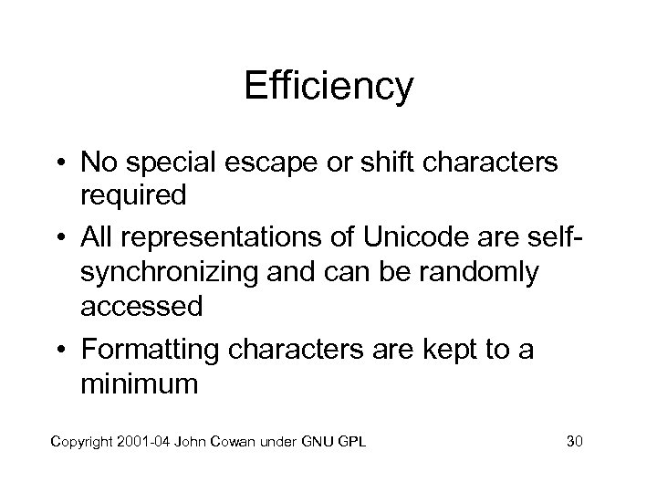Efficiency • No special escape or shift characters required • All representations of Unicode