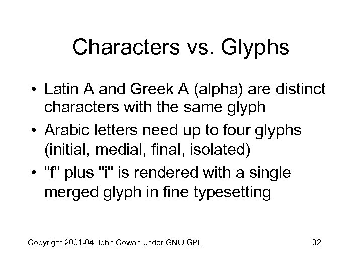 Characters vs. Glyphs • Latin A and Greek A (alpha) are distinct characters with