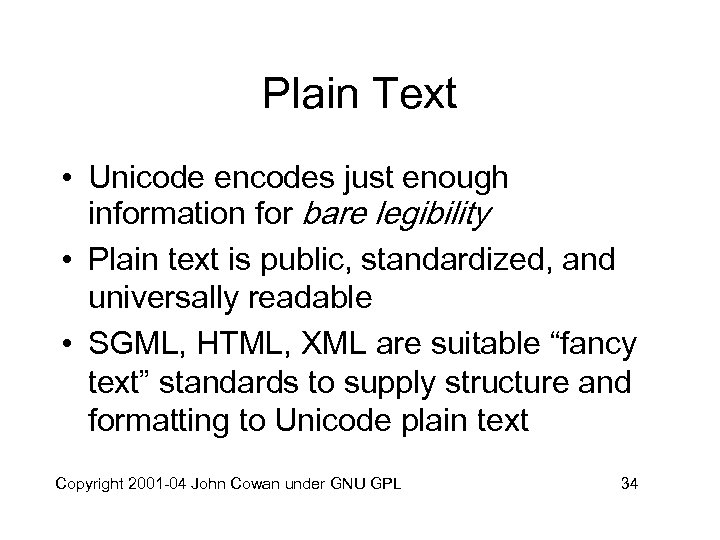 Plain Text • Unicode encodes just enough information for bare legibility • Plain text