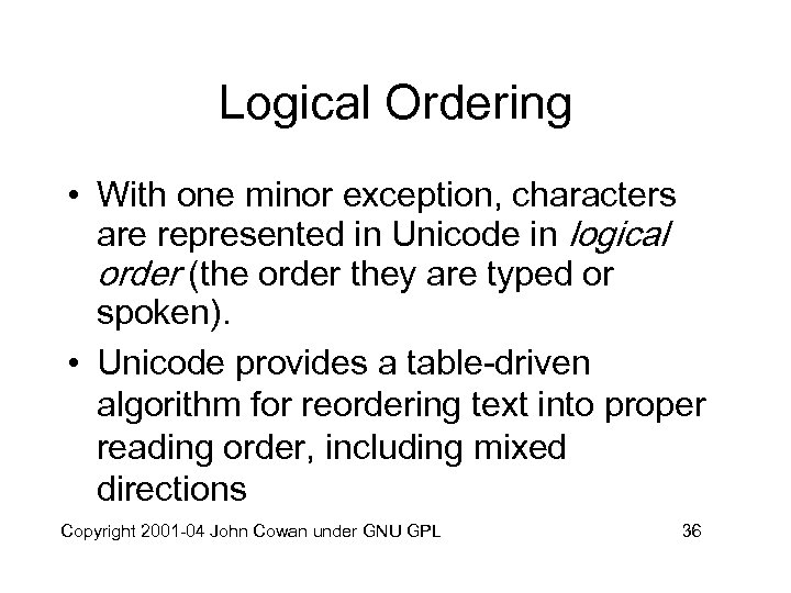 Logical Ordering • With one minor exception, characters are represented in Unicode in logical