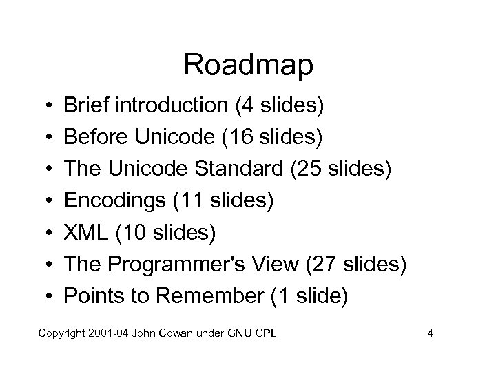 Roadmap • • Brief introduction (4 slides) Before Unicode (16 slides) The Unicode Standard