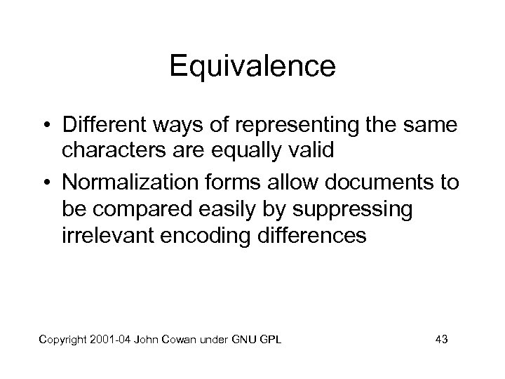 Equivalence • Different ways of representing the same characters are equally valid • Normalization