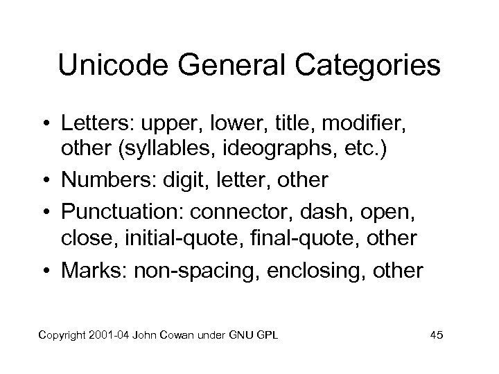 Unicode General Categories • Letters: upper, lower, title, modifier, other (syllables, ideographs, etc. )