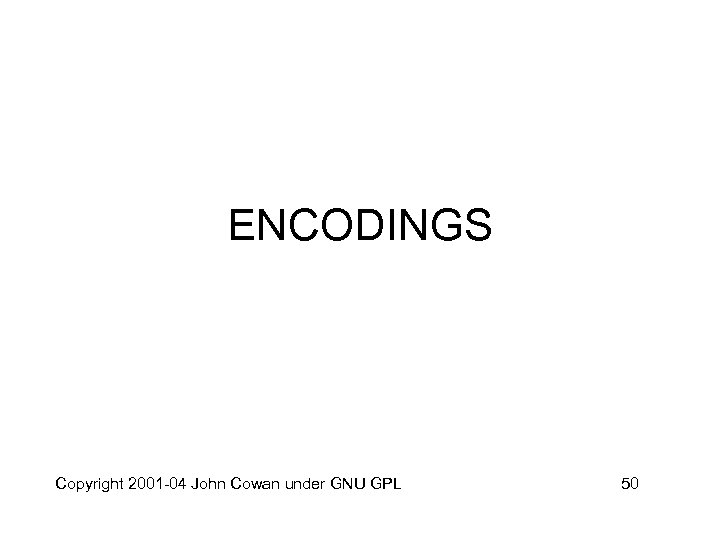 ENCODINGS Copyright 2001 -04 John Cowan under GNU GPL 50 
