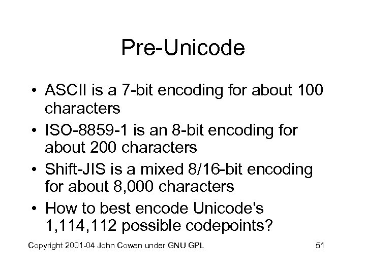 Pre-Unicode • ASCII is a 7 -bit encoding for about 100 characters • ISO-8859