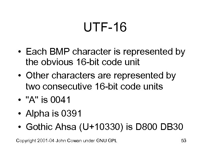 UTF-16 • Each BMP character is represented by the obvious 16 -bit code unit
