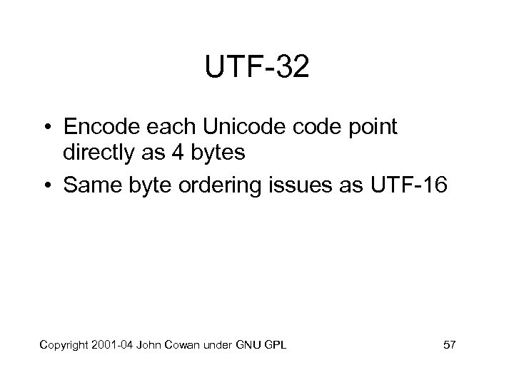 UTF-32 • Encode each Unicode point directly as 4 bytes • Same byte ordering