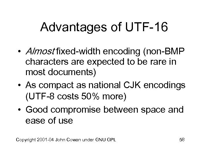 Advantages of UTF-16 • Almost fixed-width encoding (non-BMP characters are expected to be rare
