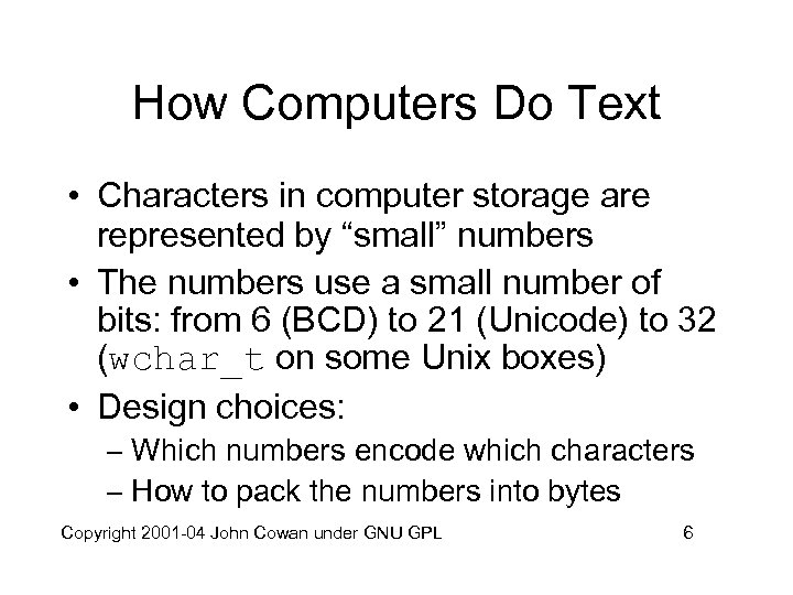 How Computers Do Text • Characters in computer storage are represented by “small” numbers