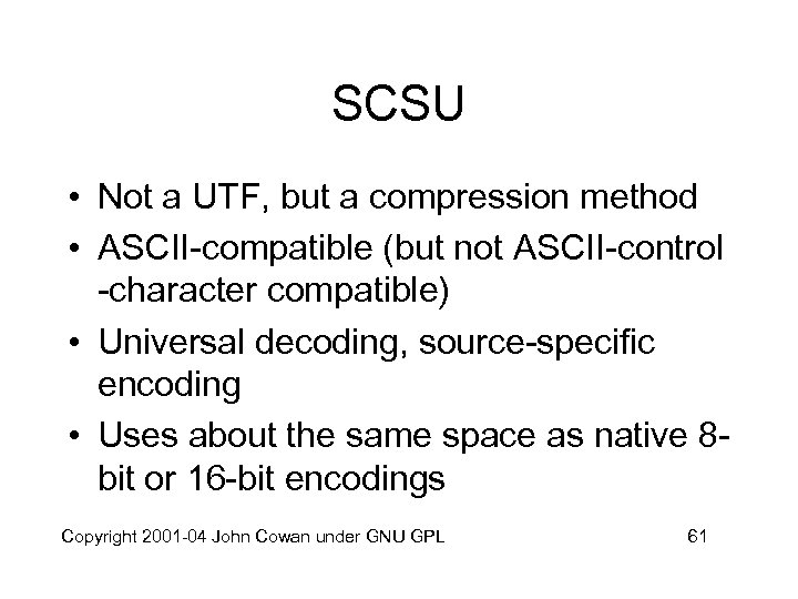 SCSU • Not a UTF, but a compression method • ASCII-compatible (but not ASCII-control
