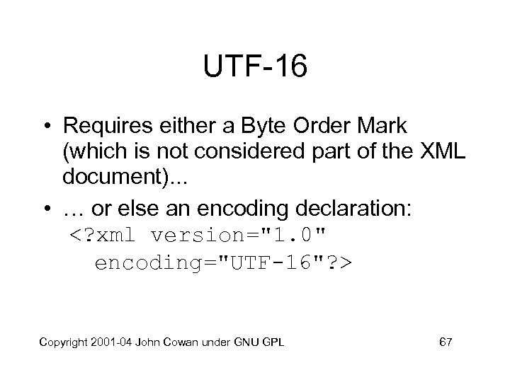 UTF-16 • Requires either a Byte Order Mark (which is not considered part of