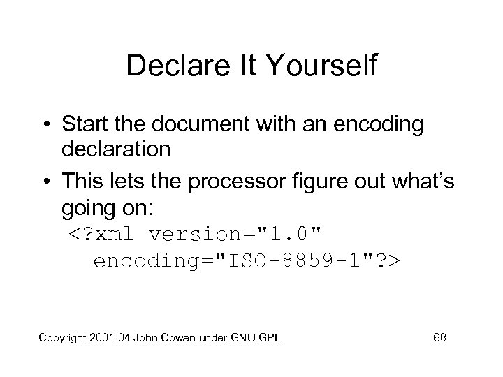 Declare It Yourself • Start the document with an encoding declaration • This lets