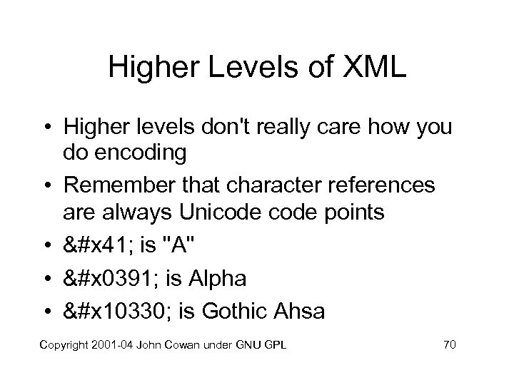 Higher Levels of XML • Higher levels don't really care how you do encoding