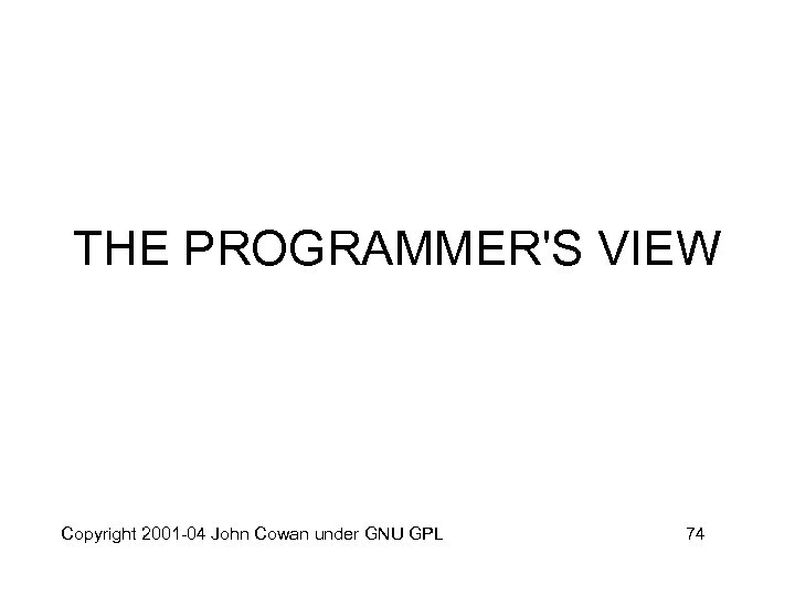 THE PROGRAMMER'S VIEW Copyright 2001 -04 John Cowan under GNU GPL 74 