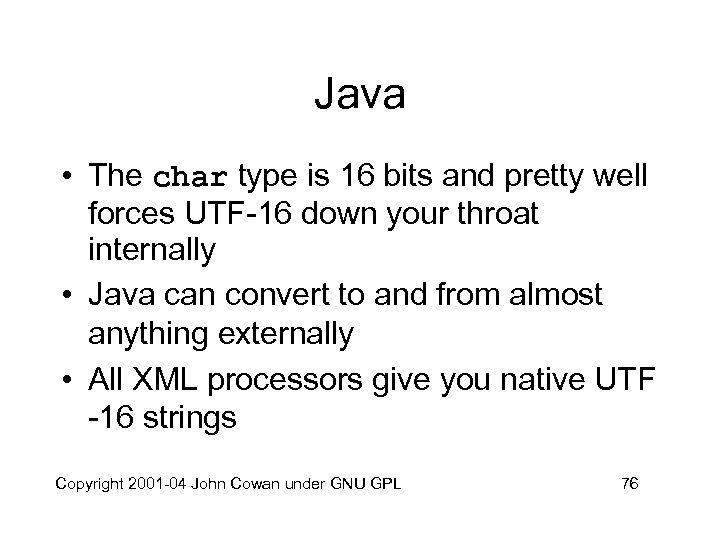Java • The char type is 16 bits and pretty well forces UTF-16 down
