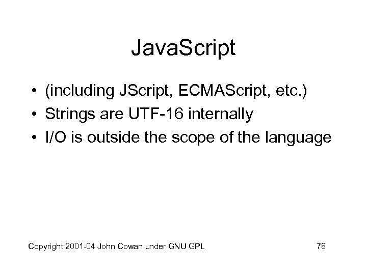 Java. Script • (including JScript, ECMAScript, etc. ) • Strings are UTF-16 internally •