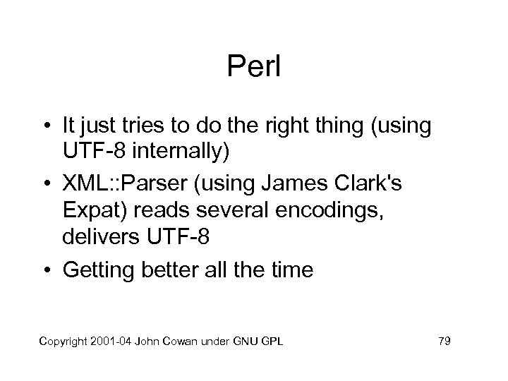 Perl • It just tries to do the right thing (using UTF-8 internally) •