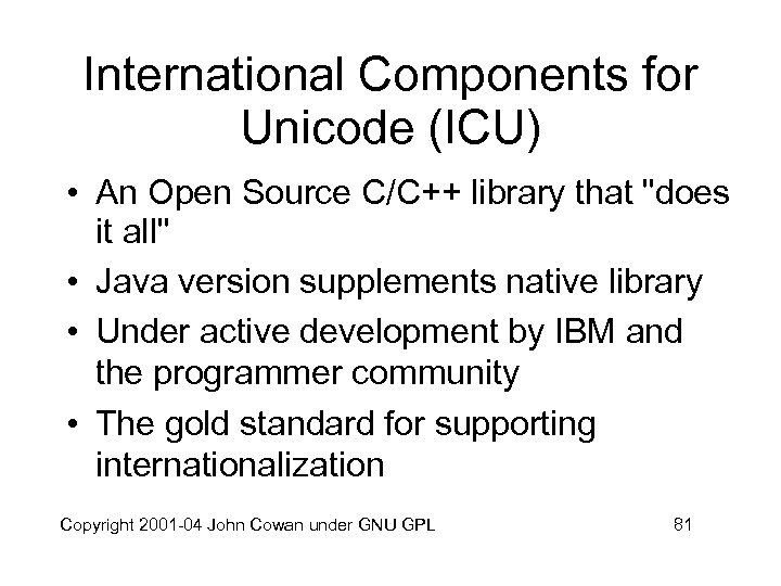 International Components for Unicode (ICU) • An Open Source C/C++ library that "does it