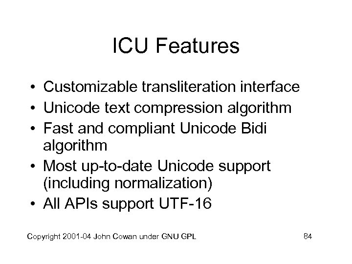 ICU Features • Customizable transliteration interface • Unicode text compression algorithm • Fast and