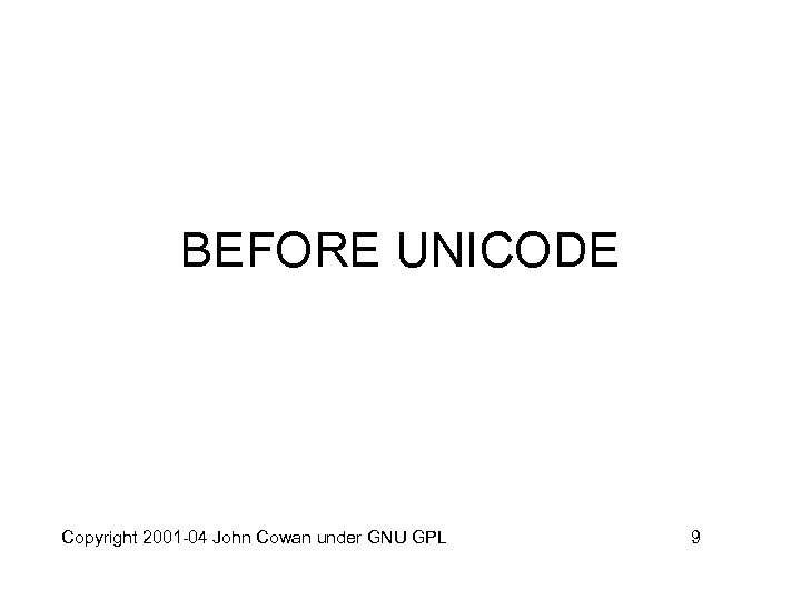 BEFORE UNICODE Copyright 2001 -04 John Cowan under GNU GPL 9 