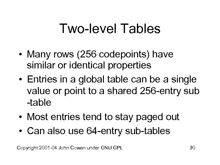 Two-level Tables • Many rows (256 codepoints) have similar or identical properties • Entries