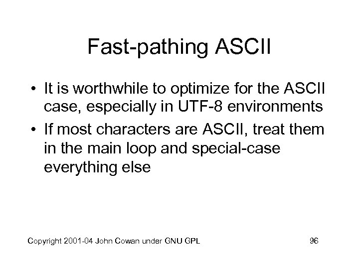 Fast-pathing ASCII • It is worthwhile to optimize for the ASCII case, especially in