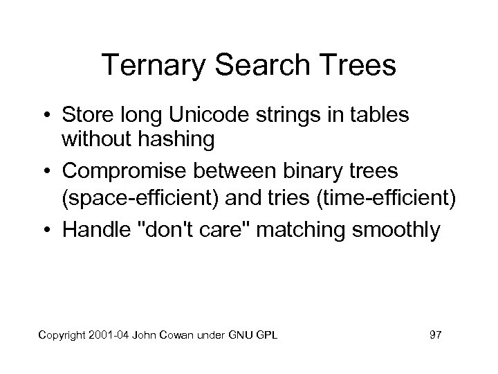 Ternary Search Trees • Store long Unicode strings in tables without hashing • Compromise