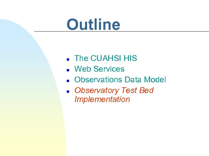 Outline n n The CUAHSI HIS Web Services Observations Data Model Observatory Test Bed
