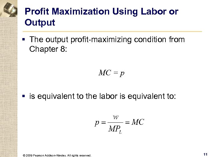Profit Maximization Using Labor or Output § The output profit-maximizing condition from Chapter 8: