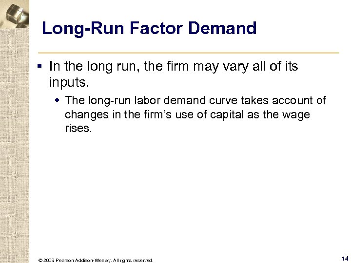 Long-Run Factor Demand § In the long run, the firm may vary all of