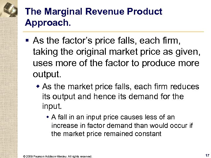 The Marginal Revenue Product Approach. § As the factor’s price falls, each firm, taking