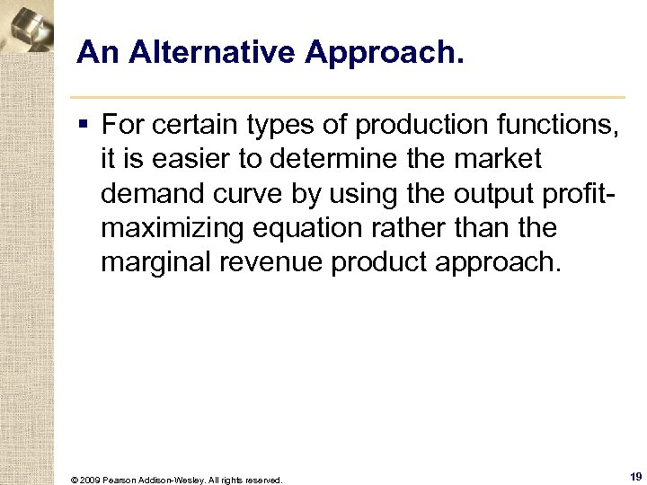An Alternative Approach. § For certain types of production functions, it is easier to