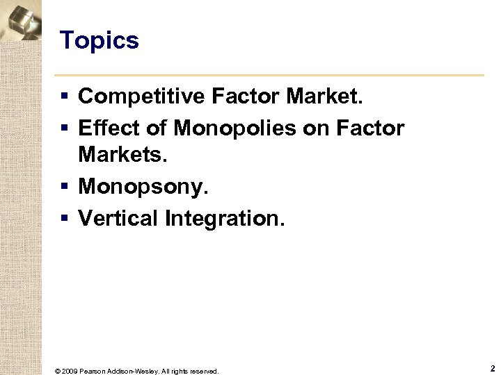 Topics § Competitive Factor Market. § Effect of Monopolies on Factor Markets. § Monopsony.