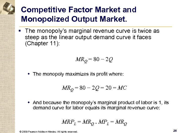 Competitive Factor Market and Monopolized Output Market. § The monopoly’s marginal revenue curve is