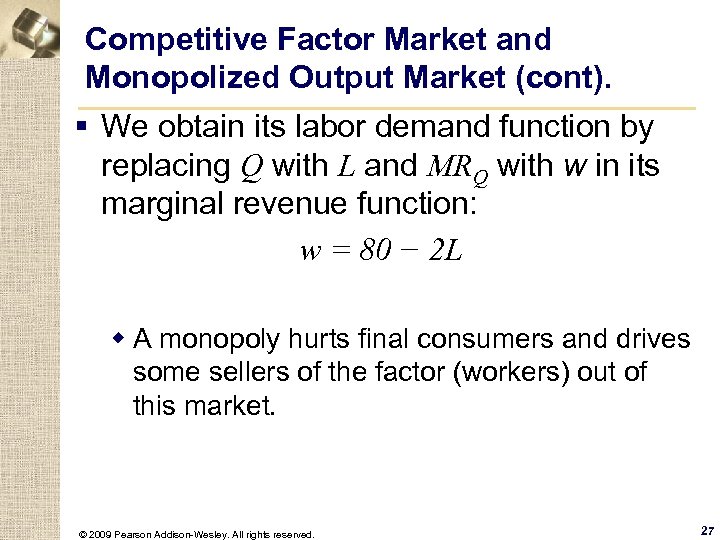 Competitive Factor Market and Monopolized Output Market (cont). § We obtain its labor demand
