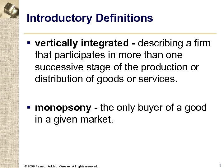 Introductory Definitions § vertically integrated - describing a firm that participates in more than
