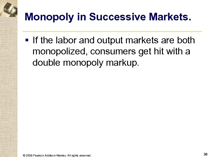 Monopoly in Successive Markets. § If the labor and output markets are both monopolized,