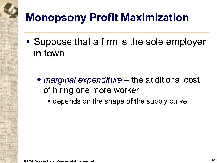 Monopsony Profit Maximization § Suppose that a firm is the sole employer in town.