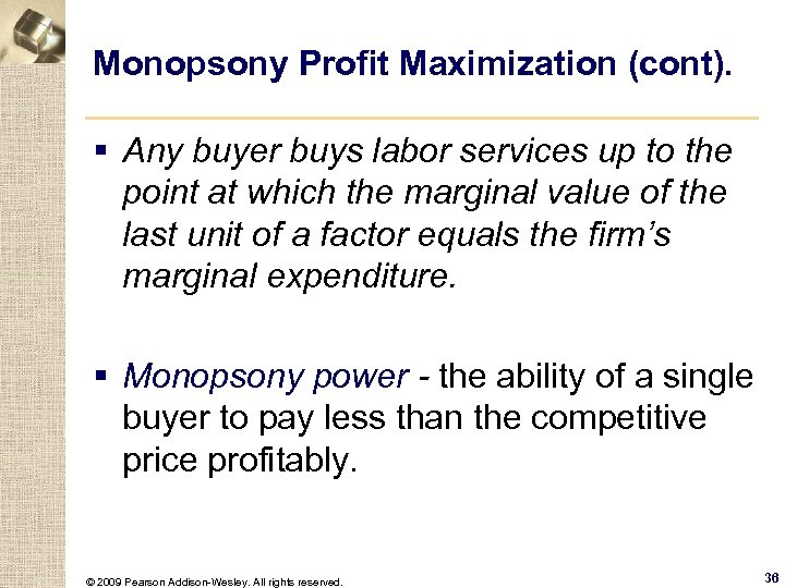 Monopsony Profit Maximization (cont). § Any buyer buys labor services up to the point