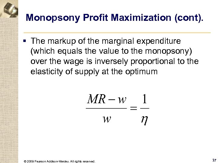 Monopsony Profit Maximization (cont). § The markup of the marginal expenditure (which equals the