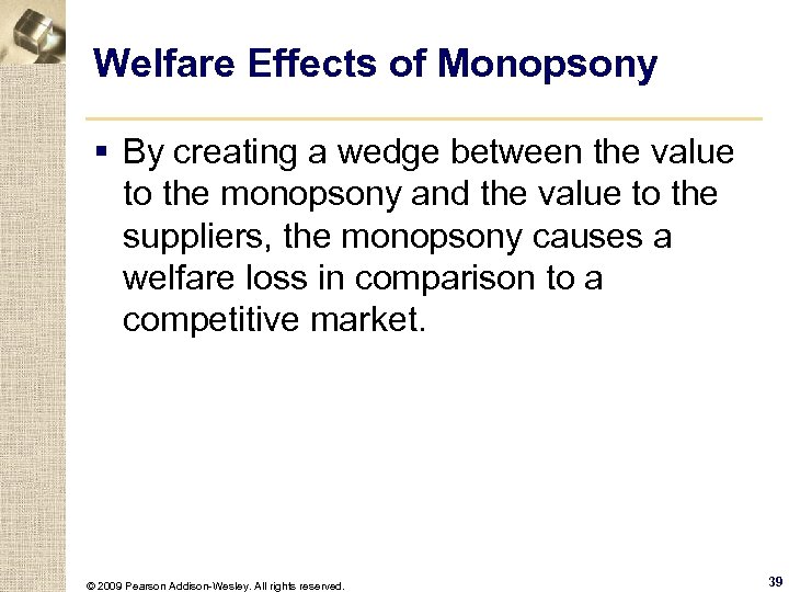 Welfare Effects of Monopsony § By creating a wedge between the value to the